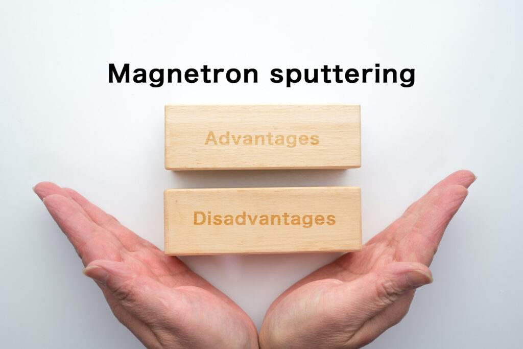 Advantages and disadvantages of magnetron sputtering